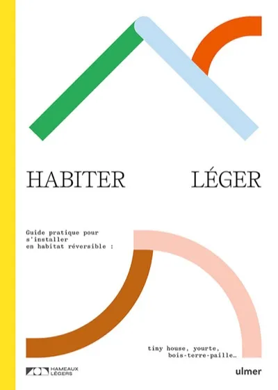 Habiter léger — Guide pratique pour s'installer en habitat réversible