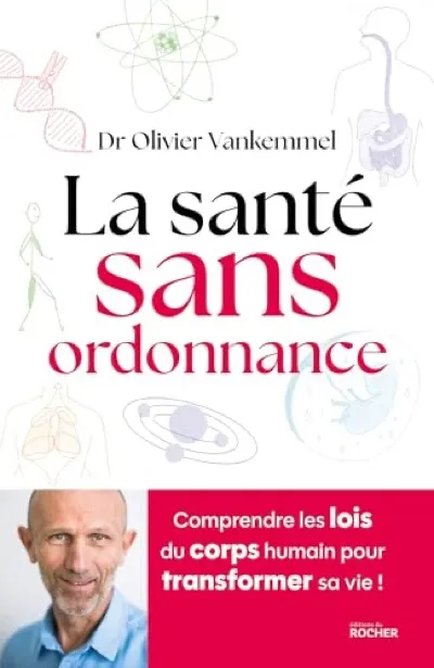 La santé sans ordonnance – Comprendre les lois du corps humain pour transformer sa vie